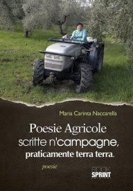 Title: Poesie agricole scritte n'campagne, praticamente terra terra, Author: Maria Carinta Naccarella