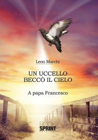 Title: Un uccello beccò il cielo, Author: Leon Marchi