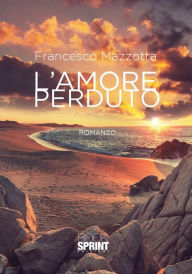 Title: L'amore perduto, Author: Francesco Mazzotta