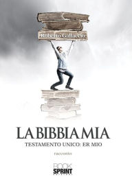 Title: La Bibbia mia - Testamento unico: er mio, Author: Roberto Gallaccio