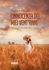 Title: L'innocenza dei miei vent'anni, Author: Vincenza D'Angeli