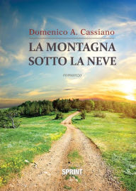 Title: La montagna sotto la neve, Author: Domenico A. Cassiano