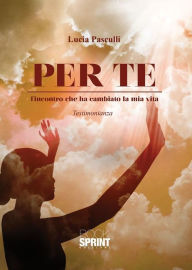 Title: Per te - L'incontro che ha cambiato la mia vita, Author: Lucia Pasculli