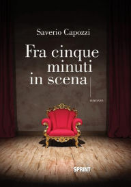 Title: Fra cinque minuti in scena, Author: Saverio Capozzi