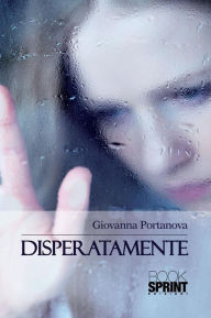 Title: Disperatamente, Author: Giovanna Portanova