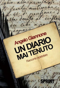 Title: Un diario mai tenuto, Author: Angelo Giannone