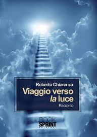 Title: Viaggio verso la luce, Author: Roberto Chiarenza