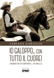 Title: Io galoppo...con tutto il cuore!, Author: Fabiana Gariglio