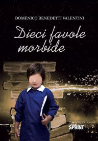 Title: Dieci favole morbide, Author: Domenico Benedetti valentini
