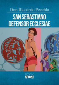 Title: San Sebastiano Defensor Ecclesiae, Author: Don Riccardo Pecchia