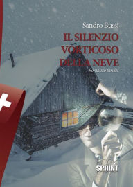 Title: Il silenzio vorticoso della neve, Author: Sandro Bussi