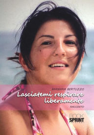 Title: Lasciatemi respirare liberamente, Author: Barbara Bertuzzo