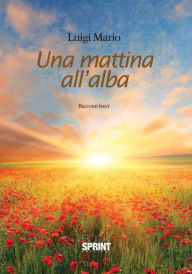 Title: Una mattina all'alba, Author: Luigi Mario