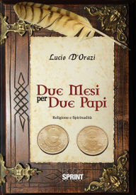 Title: Due mesi per due papi, Author: Lucio D'Orazi