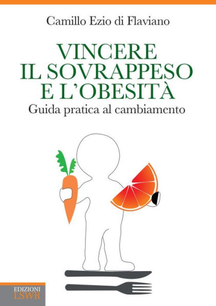 Vincere il sovrappeso e l'obesita': Guida pratica al cambiamento