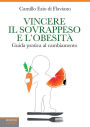 Vincere il sovrappeso e l'obesita': Guida pratica al cambiamento