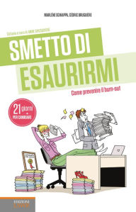 Title: Smetto di esaurirmi: Come prevenire il burn-out, Author: Marlène Schiappa