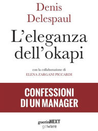 Title: L'eleganza dell'okapi. Confessioni di un manager, Author: Denis Delespaul