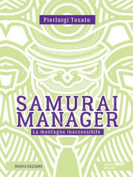 Title: Samurai manager. La montagna inaccessibile: Nuova edizione, Author: Pierluigi Tosato