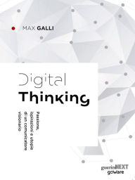 Title: Digital Thinking. Passione, ispirazioni e utopie di un comunicatore visionario, Author: Max Galli