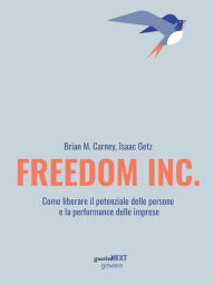 Title: Freedom Inc. Come liberare il potenziale delle persone e la performance delle imprese, Author: Brian M. Carney