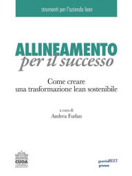 Title: Allineamento per il successo. Come creare una trasformazione lean sostenibile, Author: Andrea Furlan