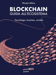 Title: Blockchain. Guida all'ecosistema. Tecnologia, business, società, Author: Nicola Attico