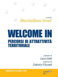 Title: Welcome in. Percorsi di attrattività territoriale, Author: Massimiliano Serati