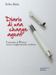 Title: Diario di una change agent. Il cammino di Bianca verso il miglioramento continuo, Author: Erika Melis