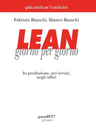 Title: Lean giorno per giorno. In produzione, nei servizi, negli uffici, Author: Matteo Bianchi