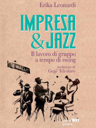 Title: Impresa & Jazz. Il lavoro di gruppo a tempo di swing, Author: Erika Leonardi