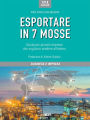 Esportare in 7 mosse. Guida per piccole imprese che vogliono vendere all'estero