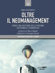 Title: Oltre il neomanagement. Verso una gestione delle persone sostenibile e generativa, Author: Fabio Cecchinato