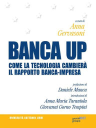 Title: BANCA UP. Come la tecnologia cambierà il rapporto banca-impresa, Author: a cura di Anna Gervasoni