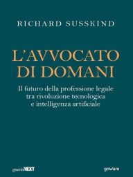 Title: L'avvocato di domani. Il futuro della professione legale tra rivoluzione tecnologica e intelligenza artificiale, Author: Richard Susskind