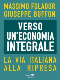 Title: Verso un'economia integrale. La via italiana alla ripresa, Author: Massimo Folador
