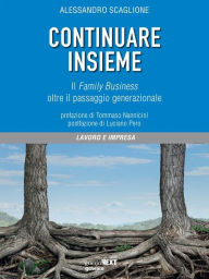 Title: Continuare insieme. Il Family Business oltre il passaggio generazionale, Author: Alessandro Scaglione