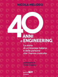 Title: 40 anni di Engineering. La storia di un'impresa italiana e delle persone che l'hanno costruita, Author: Nicola Melideo