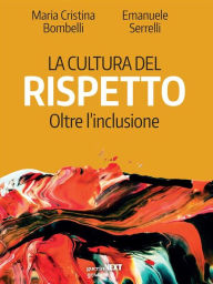 Title: La cultura del rispetto. Oltre l'inclusione, Author: Maria Cristina Bombelli
