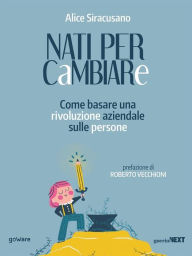 Title: Nati per cambiare. Come basare una rivoluzione aziendale sulle persone, Author: Alice Siracusano