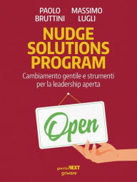 Title: Nudge solutions program. Cambiamento gentile e strumenti per la leadership aperta, Author: Massimo Lugli
