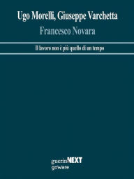 Title: Francesco Novara. Il lavoro non è più quello di una volta, Author: Ugo Morelli