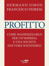 Title: Profitto: Come massimizzarlo per un'impresa e una società davvero sostenibili, Author: Hermann Simon