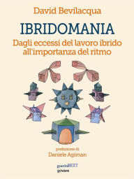 Title: Ibridomania. Dagli eccessi del lavoro ibrido all'importanza del ritmo, Author: David Bevilacqua