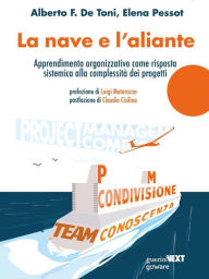 Title: La nave e l'aliante: Apprendimento organizzativo come risposta sistemica alla complessità dei progetti, Author: Alberto Felice De Toni