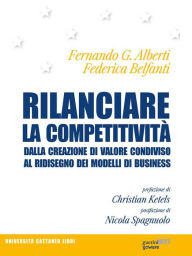 Title: Rilanciare la competitività. Dalla creazione di valore condiviso al ridisegno dei modelli di business, Author: Fernando G. Alberti