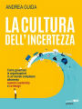 La cultura dell'incertezza: Come governare le organizzazioni in un mondo complesso attraverso systems leadership e co-design