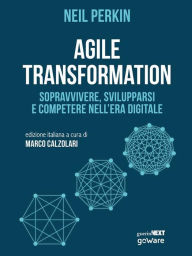 Title: Agile transformation: Sopravvivere, svilupparsi e competere nell'era digitale, Author: Neil Perkin