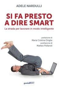 Title: Si fa presto a dire smart: La strada per lavorare in modo intelligente, Author: Adele Nardulli