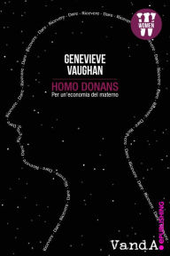 Title: Homo Donans: Per un'economia del materno, Author: Genevieve Vaughan